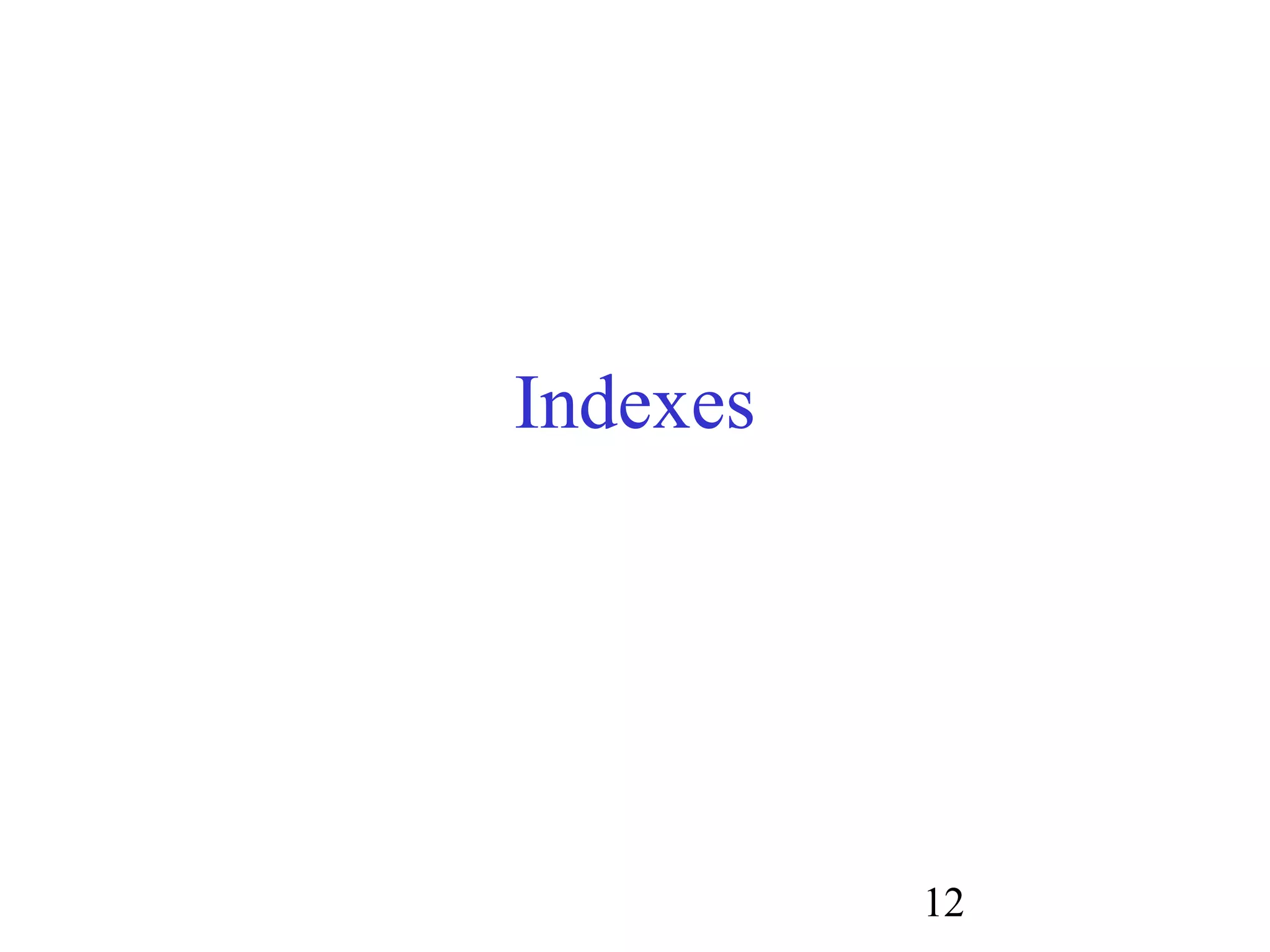 12
Indexes
 