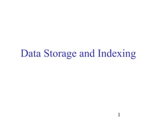 1
Data Storage and Indexing
 