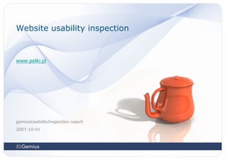 Website usability inspection


www.polki.pl




gemiusUsabilityInspection report
2007-10-01
 