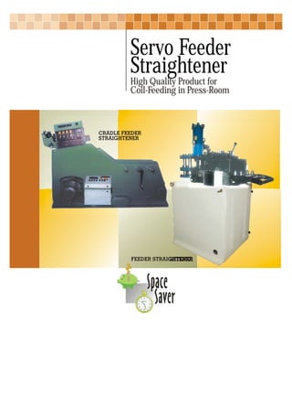 Servo Feeder
Straightener
High Quality Product for
Coil-Feeding in Press-Room
 