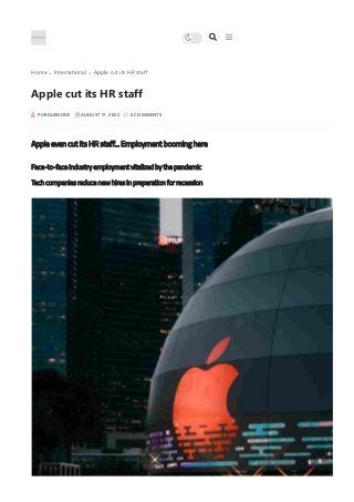 Home International Apple cut its HR staff
Apple even cut its HR staff... Employment booming here
Face-to-face industry employment vitalized by the pandemic
Tech companies reduce new hires in preparation for recession
Apple cut its HR staff
 PURDUENODE  AUGUST 17, 2022  0 COMMENTS
 

 