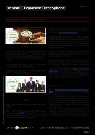 8 mars 2012
                                                                                          DrinkACT Expansion Francophone


                                                                                      Histoire de la maison mère de DrinkACT


                                                                                                                                            Août – Javalution Coffee Company (JCOF-PK) dé-
                                                                                                                                            placé au Delaware. sa nouvelle entité d’entreprise
                                                                                                                                            est nommée AL International, Inc

                                                                                                                                            Août – Financial Destination, Inc (FDI) se joint à
                                                                                                                                            la filiale Youngevity. L’ajout de nouvelles lignes de
                                                                                                                                            produits et mise en relation active avec les clients
                                                                                                                                            créant un flots de nouveaux clients créant un
                                                                                                                                            « nuage des consommateurs » étayant leur stra-
                                                                                                            2010                            tégie de croissance.

                                                                                      Javalution remporte un contrat pour fournir           Août – La filiale Youngevity acquiert Adaptogenix
                                                                                      «  Carnival Cruise Lines  » – la première étape       international; achat qui comprend Pur3x ™ une
                                                                                      importante qui fait de Javalution le fournisseur      ligne de «Boissons design».
                                                                                      numéro de café des croisiériste de l’industrie amé-
                                                                                      ricaine .                                             Août- CLR Roasters, la division internationale café
                                                                                                                                            de AL International lance deux nouvelles marques
                                                                                      La Marque de Café LaRica élargi sa force de vente     de distribution, Javalution et Josie’s Java House.
                                                                                      au enseignes nationales Wal-Mart.
                                                                                                                                            Octobre – AL International publie ses résultats
                                                                                      Javalution fait une alliance avec Holdings Rich-      financiers pour le 3ème trimestre 2011, des opéra-
                                                                                      mont – ventes et marketing.                           tions reflétant pour Juillet, Août et Septembre, les
                                                                                                                                            trois premiers mois complets de la nouvelle entité
                                                                                                                                            AL international entièrement constituée.
http://www.purevitalenergy.com/societe-staff/histoire-de-la-maison-mere-de-drinkact




                                                                                                                                             

                                                                                                                                            2012 (en cours)

                                                                                                                                            Avril – AL international publie ses résultats au-
                                                                                                                                            dités de fin d’année pour les années 2010, 2011,et
                                                                                                                                            le 1er trimestre 2012.
                                                                                                                                            Ces résultats auront été vérifiés indépendamment
                                                                                                                                            par les normes américaines GAAP et par la comp-
                                                                                                            2011                            tabilité indépendante du cabinet Mayer Hoffman
                                                                                                                                            McCann. Objectif  aller vers une société entière-
                                                                                      Mars – Javalution double la capacité de torré-        ment déclarante et cotée en bourse avec un stock
                                                                                      faction.                                              plus important.
                                                                                                                                            En outre, Mayer Hoffman McCann affiche les ré-
                                                                                      Juin – La société privée Youngevity et Javalution     sultats pro forma pour 2011 comme conformes à
                                                                                      cotée en bourse (JCOF) fusionnent pour créer une      un modèle d’exploitation d’une entité totalement
                                                                                      nouvelle entité corporative. À l’avenir, les achats   fusionnée (100% du chiffre d’affaires de Javalution
                                                                                      d’actions se font sous le symbol «JCOF ».




                                                                                      Love this                  PDF?            Add it to your Reading List! 4 joliprint.com/mag
                                                                                                                                                                                          Page 3
 