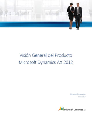 Visión General del Producto
Microsoft Dynamics AX 2012




                          Microsoft Corporation
                                    Junio 2012
 