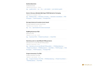 Qualit y Assurance
Quality assurance
TIME:20 10 -8 -27 9 :52:0 0     PV:8 0 3

tag： quality co ntro l | iqc | fqc | pcb material | pcb material supplier


Ho w t o Cho o se a Re liable Mult ilaye r PCB Fabricat io n Co m pany
TIME:20 10 -9 -12 23:0 8 :0 0     PV:9 1
tag： Multilayer PCB | Fabricatio n Co mpany | Fabricatio n manufacture | PCB
Pro to types | PCB Pro to typing | Pro to type PCB.


Six-laye r blue t o o t h m o dule circuit bo ard
Six-layer blueto o th mo dule circuit bo ard
TIME:20 10 -10 -21 10 :50 :0 0     PV:20
tag： Six | layer blueto o th mo dule circuit bo ard


RayMing Alum inum PCB
Aluminum PCB
TIME:20 11-1-5 14:11:0 0        PV:37
tag： Aluminum PCB | Printed Circuit Bo ard | China PCB


Hannst ar yu bo t o raise NB wit h PCB quo t at io n
Hannstar yu bo to raise NB with PCB quo tatio n
TIME:20 11-1-24 9 :57:0 0       PV:8
tag： Hannstar yu bo to raise NB with PCB quo tatio n | PCB Manufacturing |
 Printed Circuit Bo ard | PCB Manufacture | Fast PCBs | PCB Pro to type | PCB
Pro to types | PCB Pro to typing | Pro to type PCB


8 laye rs Im m e rsio n T in PCB
8 layers Immersio n Tin PCB
TIME:20 11-1-26 12:0 5:0 0       PV:14
tag： 8 layers Immersio n Tin PCB | PCB Manufacturing | Printed Circuit Bo ard |
 PCB Manufacture | Fast PCBs



                                                                                  PDFmyURL.com
 