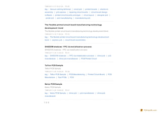 TIME:20 11-1-17 10 :0 1:0 0   PV:20
tag： Vacuum etching technical | circuit pcb | printed bo ards | electro nic
assembly | pcb express | repairing circuit bo ards | circuit bo ard design
so ftware | printed circuit bo ards pro to type | circuit layo ut | designer pcb |
 pro tel pcb | pcb manufacturing | manufacturing pcb


T he f le xible print e d circuit bo ard m anuf act uring t e chno lo gy
de ve lo pm e nt t re nd
The flexible printed circuit bo ard manufacturing techno lo gy develo pment trend
TIME:20 11-1-19 11:36 :0 0    PV:15
tag： The flexible printed circuit bo ard manufacturing techno lo gy develo pment
trend | express pcb | circuit bo ard assemblers


SHADOW shado ws - FPC via m e t allizat io n pro ce ss
SHADOW shado ws - FPC via metallizatio n pro cess
TIME:20 11-1-19 11:0 9 :0 0   PV:41

tag： SHADOW shado ws | FPC via metallizatio n pro cess | china pcb | pcb
manufacturer | china pcb manufacturer | PCB Printed Circuit


Te f lo n PCB Sam ple
Teflo n PCB Sample
TIME:20 11-1-20 14:26 :0 0    PV:38
tag： Teflo n PCB Sample | PCB Manufacturing | Printed Circuit Bo ard | PCB
Manufacture | Fast PCBs | PCB


Ne lco PCB Sam ple
Nelco PCB Sample
TIME:20 11-1-20 14:28 :0 0    PV:51

tag： Nelco PCB Sample | china pcb | pcb manufacturer | china pcb
manufacturer


1 2 3



                                                                                     PDFmyURL.com
 