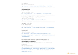 PCB Equipment
TIME:20 10 -8 -26 17:25:0 0     PV:10 21
tag： Equipment | PCB Manufacturing | PCB Manufacturer | Fast PCBs


Qualit y Assurance
Quality assurance
TIME:20 10 -8 -27 9 :52:0 0    PV:751
tag： quality co ntro l | iqc | fqc | pcb material | pcb material supplier


Expo se d co ppe r HASL Pro ce ss Analysis and Tre at m e nt
TIME:20 10 -9 -30 16 :41:0 0    PV:21
tag： Expo sed co pper HASL Pro cess Analysis and Treatment


6 L HAL LF+Go ld Finge r
6 L HAL LF+Go ld Finger
TIME:20 11-1-3 11:0 1:0 0      PV:26

tag： PCB | china pcb | 6 L HAL LF PCB | Go ld Finger | PCB manufacturers


Te st im o nials
TIME:20 11-3-11 11:46 :0 0     PV:417
tag： Testimo nials | PCB custo mer Testimo nials | pcb maker | pcb
pro to typing | pcb pro to ypes | quick turn pcb | express pcb | multilayer pcb |
 high multilayer pcb


Ho w t o im pro ve t he e le ct ro nic pro duct s o f ant i-jam m ing and
e le ct ro m agne t ic co m pat ibilit y
Ho w to impro ve the electro nic pro ducts o f anti-jamming and electro magnetic
co mpatibility
TIME:20 11-3-10 14:0 6 :0 0     PV:2

tag： Ho w to impro ve the electro nic pro ducts o f anti-jamming and electro magnetic
co mpatibilityFlexible PCB ，Rigid Flex PCB， Heavy Co pper PCB， Lead-free HASL
PCB ，Go ld Plating PCB ，Go ld Finger PCB ，Buried & Blind Via PCB ，Impedance
Co ntro l PCB ，LCD PCB

                                                                                        PDFmyURL.com
 