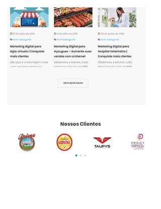 Nossos Clientes
 15 de julho de 2019
 Sem categoria
Marketing digital para
lojas virtuais | Conquiste
mais clientes
Olá, aqui é a Ana! Sejam mais
uma vez bem-vindos ao
 3 de julho de 2019
 Sem categoria
Marketing Digital para
Açougues – Aumente suas
vendas com a internet
Olá leitores e leitoras, tudo
bem? Aqui é a Ana da RBM
 26 de junho de 2019
 Sem categoria
Marketing Digital para
Hospital Veterinário |
Conquiste mais clientes
Olá leitores e leitoras, tudo
bem? Aqui é a Ana da RBM
VISIT E NOSSO BLOG
 