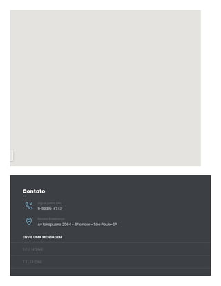 Ligue para nós
11-99315-4742
Nosso Endereço
Av Ibirapuera, 2064 - 8º andar - São Paulo-SP
ENVIE UMA MENSAGEM
Contato


SEU NOME
T ELEFONE
 