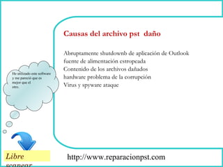 How To Remove He utilizado este software  y me pareció que es  mejor que el  otro. Abruptamente shutdownb de aplicación de Outlook fuente de alimentación estropeada Contenido de los archivos dañados hardware problema de la corrupción Virus y spyware ataque Causas del archivo pst  daño http://www.reparacionpst.com Libre scanear 