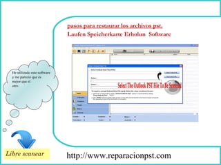 How To Remove http://www.reparacionpst.com He utilizado este software  y me pareció que es  mejor que el  otro. pasos para restaurar los archivos pst. Laufen Speicherkarte Erholun  Software Libre scanear 