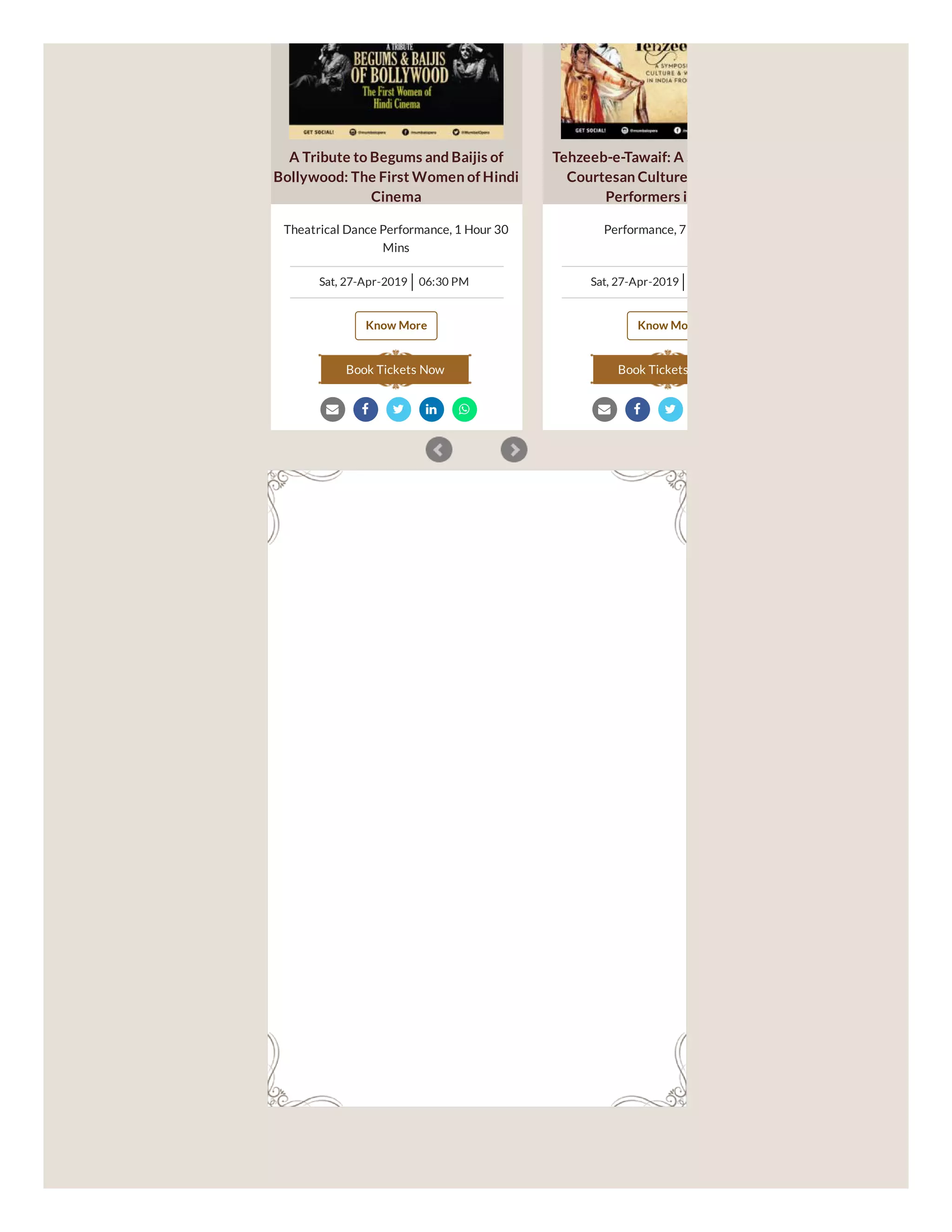 Theatrical Dance Performance, 1 Hour 30
Mins
Sat, 27-Apr-2019 06:30 PM
Know More
A Tribute to Begums and Baijis of
Bollywood: The First Women of Hindi
Cinema
Book Tickets Now
Performance, 7
Sat, 27-Apr-2019
Know Mo
Tehzeeb-e-Tawaif: A S
Courtesan Culture
Performers i
Book Tickets