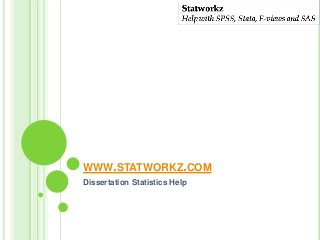 WWW.STATWORKZ.COM
Dissertation Statistics Help
 