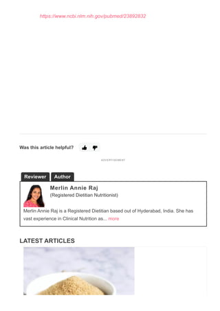 Was this article helpful?
Merlin Annie Raj
(Registered Dietitian Nutritionist)
Merlin Annie Raj is a Registered Dietitian based out of Hyderabad, India. She has
vast experience in Clinical Nutrition as... more
LATEST ARTICLES
https://www.ncbi.nlm.nih.gov/pubmed/23892832
ADVERTI SEMENT
Reviewer Author
 