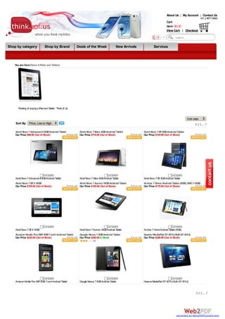 About Us | My Account | Contact Us
                                                                                                                                                                +61 2 8677 8940
                                                                                                                                  Cart
                                                                                                                                  item: $0.00
                                                                                                                                  View Cart | Checkout
                                                                                                                              1           search

Shop by category                Shop by Brand              Deals of the Week                 New Arrivals            Services



   You are here:Home > iPads and Tablets




      Thinking of buying a iPad and Tablet - Think of Us


                                                                                                                                                   9 per page
    Sort By: Price: Low to High                                                                                                                           1 2 3 ... 7

    Ainol Novo 7 Advanced II 8GB Android Tablet             Ainol Novo 7 Mars 8GB Android Tablet            Ainol Novo 7 Elf 8GB Android Tablet
    Our Price $99.99 (Out of Stock)                         Our Price $119.99 (Out of Stock)                Our Price $154.99 (Out of Stock)




                               Compare                                               Compare                                          Compare
    Ainol Novo 7 Advanced II 8GB Android Tablet             Ainol Novo 7 Mars 8GB Android Tablet            Ainol Novo 7 Elf 8GB Android Tablet
    Ainol Novo 7 Elf II 16GB                                Ainol Novo 7 Aurora 16GB Android Tablet         Archos 7 Home Android Tablet (8GB) (ARC-7-8GB)
    Our Price $155.00 (Out of Stock)                        Our Price $165.00 (Out of Stock)                Our Price $179.00 (Out of Stock)




                               Compare                                               Compare                                          Compare
    Ainol Novo 7 Elf II 16GB                                Ainol Novo 7 Aurora 16GB Android Tablet         Archos 7 Home Android Tablet (8GB)
    Amazon Kindle Fire WiFi 8GB 7-inch Android Tablet       Google Nexus 7 8GB Android Tablet               Huawei MediaPad S7-301U (HUA-S7-301U)
    Our Price $235.00 (Out of Stock)                        Our Price $240.00 In Stock                      Our Price $249.99 (Out of Stock)
                                                                        (1)




                               Compare                                               Compare                                          Compare
    Amazon Kindle Fire WiFi 8GB 7-inch Android Tablet       Google Nexus 7 8GB Android Tablet               Huawei MediaPad S7-301U (HUA-S7-301U)


                                                                                                                                                          1 2 3 ... 7




                                                                                                                                           converted by Web2PDFConvert.com
 