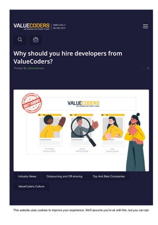 Why should you hire developers from
ValueCoders?
Posted By Administrator 0
Industry News Outsourcing and Off­shoring Top And Best Companies
ValueCoders Culture
ValueCoders Developers Offer Number Of Benefits
This website uses cookies to improve your experience. We'll assume you're ok with this, but you can opt­
 