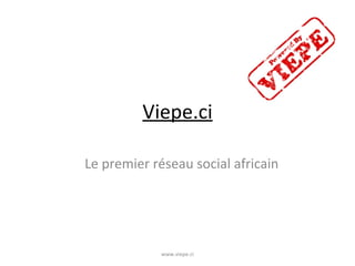 Viepe.ci Le premier réseau social africain www.viepe.ci 