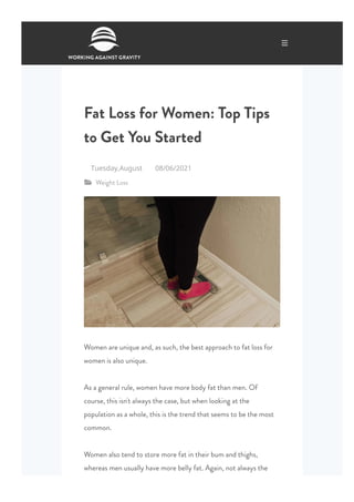 Fat Lo for Women: Top Tip
to Get You tarted
 Weight Lo

Women are unique and, a uch, the et approach to fat lo for
women i alo unique.
A a general rule, women have more od fat than men. Of
coure, thi in't alwa the cae, ut when looking at the
population a a whole, thi i the trend that eem to e the mot
common. 
Women alo tend to tore more fat in their um and thigh,
wherea men uuall have more ell fat. Again, not alwa the
Tuesday,August 08/06/2021
 