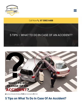 Call Now  07 3082 6488
5 TIPS – WHAT TO DO IN CASE OF AN ACCIDENT?
 By Auto Wrecker Brisbane   No Comments  3 Oct
5 Tips on What To Do In Case Of An Accident?
 