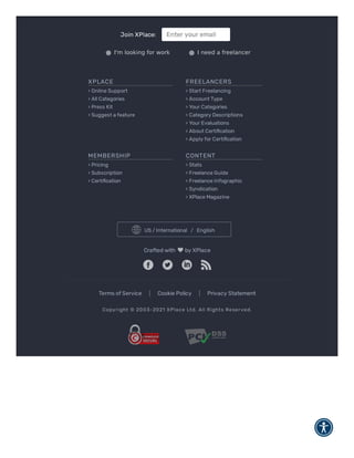 Join XPlace: Enter your email
X P LACE
› Online Support
› All Categories
› Press Kit
› Suggest a feature
FREELANCERS
› Start Freelancing
› Account Type
› Your Categories
› Category Descriptions
› Your Evaluations
› About Certi cation
› Apply for Certi cation
MEMBERSHIP
› Pricing
› Subscription
› Certi cation
CONT ENT
› Stats
› Freelance Guide
› Freelance Infographic
› Syndication
› XPlace Magazine
Crafted with by XPlace
Terms of Service | Cookie Policy | Privacy Statement
Co py r i ght © 20 0 3- 20 21 X P l a c e Lt d. Al l R i ght s R e se r v e d.
I'm looking for work I need a freelancer
US / International   /   English
 