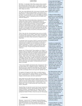 Vanessa Barone                              escreve, sim, mas não as envia;
                          Agência Estado                              ou seja, junta mais alguns 
                                                                      trocados aos seus minguados 
São Paulo ­ O videomaker Arthur Omar continua a fazer evoluções       rendimentos num consciente 
pelo mundo da moda. Depois do vídeo "A Última Sereia", feito a 
partir da performance do artista plástico Tunga durante o desfile da 
                                                                      comportamento de pouco­
coleção primavera­verão 97 da grife M. Officer, é a vez de "Pânico    caso àqueles que solicitam seus
Sutil" chegar aos cinemas.                                            serviços. Esse é o traço 
                                                                      simples sobre o qual se 
Aliás, uma versão publicitária dele, de um minuto de duração, entrou  desenvolve o roteiro.
em cartaz em 101 salas de cinema do Brasil. Como ocorreu com "A 
Última Sereia", a versão integral do vídeo será lançada em seguida 
por Omar. "A moda tem tudo a ver com o meu trabalho, pois trata da        O filme de Walter Salles é 
experimentação", explica o videomaker que faz um trabalho sobre           grandioso em sua simplicidade.
moda pela segunda vez.                                                    Neste aspecto, está a anos­luz 
                                                                          de "Titanic", com sua 
"Pânico Sutil" traz cenas gravadas durante o lançamento da última 
coleção da M. Officer, durante o MorumbiFashion Brasil de                 arrogância tecnológica e 
fevereiro. O desfile contou com a performance do artista plástico         carente de humanidade ­ os 
Cabelo e do músico Naná Vasconcelos. O conceito do desfile,               personagens são moldados de 
chamado de "Contaminação", foi criado em conjunto pela 
                                                                          acordo com modelos 
psicanalista e filósofa Suely Rolnik e pelo estilista Carlos Miele, além 
de Cabelo, e trouxe como tema a mulher contemporânea. Nas duas            estereotipados. No filme de 
ocasiões em que trabalhou com moda, Omar gravou o desfile da M.  James Cameron os bons são 
Officer para depois construir uma narrativa muito própria sobre o         bons, os maus são maus 
tema.
                                                                          (mesmo em pele de cordeiro), 
"Meus vídeos não são a documentação do que ocorreu no desfile, 
                                                                          o amor ultrapassa as barreiras 
mas uma recriação, um novo objeto", explica Omar, que desmontou  sociais, econômicas, culturais, 
os elementos que compuseram o desfile: as roupas, os modelos e as  e até no derradeiro momento, 
performances de Cabelo e Naná Vasconcelos e reorganizou­os de             do naufrágio, cantará nas águas
outra forma.
                                                                          geladas a suprema glória da 
O videomaker armou um pequeno estúdio no camarim da M. Officer,  avassaladora paixão.
onde gravou cenas, momentos antes do desfile. O vídeo reúne as 
cenas gravadas no estúdio com a movimentação dos artistas e             Grandeza na simplicidade. 
modelos na passarela. "O mistério é o elemento que une todas as         "Central do Brasil" não tem 
partes", afirma Omar, que utilizou retalhos de tecidos em vários 
momentos do vídeo. "O tecido carrega elementos misteriosos e            firulas técnicas, explosões, 
sedutores."                                                             violência gratuita, tão ao gosto 
                                                                        do cinemão americano. É o 
Quando criou "A Última Sereia", Omar trabalhou com a fluidez. A         cinema simples que surge do 
proposta vinha dos chamados tecidos líquidos, panos sintéticos de 
                                                                        sertão sofrido, da população 
aparência siliconada criados para a penúltima coleção da M. Officer. 
Dessa vez, Omar criou o conceito do vídeo a partir de elementos         que ainda cultiva seus valores, 
densos. "'Pânico Sutil' é mais rascante, cria contrastes entre as       que faz do misticismo o modo 
estações verão e inverno e tem o ritmo da percussão de Naná", diz o     de seguir em frente, que reza 
videomaker. Além de Naná, a modelo Ana Hickman é personagem do 
novo trabalho de Omar. De acordo com a temática da coleção da M. 
                                                                        ao Padim Ciço, aos santos de 
Officer, Ana aparece como representação da mulher poderosa deste        hoje e de ontem, na esperança 
fim de milênio, que exige respeito e reconhecimento por seu novo        concreta de um milagre que 
papel na sociedade.                                                     mudará sabe­se lá o quê. O 
                                                                        importante é que sem fé não 
"Trata­se de um trabalho experimental sobre a linguagem do vídeo e, 
ao mesmo tempo, sobre o imaginário feminino", explica Omar, que         vale um tostão respirar no 
não deixou de fora a questão da maternidade que Cabelo tratou no        ambiente sufocante e de 
desfile performático da grife. Ele trouxe para a passarela modelos      cenário desolador.
grávidas, com barrigas cheias de areia, que eram "operadas" por ele.
                                                                      Isso Dora precisou sentir, nas 
Na seqüência de imagens do vídeo, Omar vai criando choques a 
partir de cenas misteriosas e figuras sedutoras e mostra o diálogo    mãos do menino Josué. Um 
entre o mundo feminino e o masculino. "Existe uma narrativa feita de  verdadeiro caso de amor, 
imagens e elementos puros, mas não há uma história."                  troca de aprendizado, 
                                                                      professora e aluno na 
Omar resume sua nova obra como uma viagem ao mundo da moda. 
                                                                      descoberta de um velho mundo
Segundo ele, o interessante na moda é a maneira como ela trata do 
corpo nos seus mais variados aspectos. Conseqüentemente, a moda  novo, que a ambos enriquece. 
promove sucessivas discussões sobre o estar no mundo. "Essa           Josué encontra os irmãos. 
relação entre o vídeo e a moda estimula uma vivência muito rica",     Dora encontra a si mesma. O 
afirma o videomaker.
                                                                      menino tem tudo pela frente. 
Segundo Omar, tão importante quando tratar do tema é apresentá­lo 
                                                                      Dora, mesmo que já tenha 
ao grande público, coisa que a apresentação de "Pânico Sutil" no      sentido tantos atalhos em seu 
cinema vai permitir. "Essa pesquisa que a M. Officer faz sobre a      caminho, sem dúvida renasceu,
atualidade do ser humano é muito pertinente." "Pânico Sutil" tem      e compreendeu no fundo de 
produção do Estúdio M. Officer e ficará em cartaz até o fim de junho.
                                                                      sua alma a importância de 
                                                                      escrever; o papel traz 
                                                                      desilusão, tristeza, mas também
     l Circo Arte  
                                                                      esperança e alegria. Jamais 
                                                                      brincará novamente com os 
Blumenau ­ A partir do dia 17 a Fundação Cultural de Blumenau         sentimentos alheios.
estará promovendo um curso de Circo Arte, ministrado pelo diretor 
teatral Giba de Oliveira. Com vagas limitadas em no máximo 15           "Central do Brasil" é um filme 
alunos, o curso será às terças e quintas ­feiras. Informações pelo 
fone 326­6873.                                                          simples. Um grande filme 
 