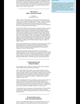 in the Summertime" acrescentando­lhe assobios, violinos e o trumpete com surdina          sucessivamente.
de Guy Barker. A melodia vocal reassume a condução na inédita "Walk the Last 
Mile" e passa incólume até mesmo pelos loops eletrônicos. Do jazz ao drum 'n' bass,       José Mindlin insiste em que o livro é imprescindível e 
do rock a ousadias harmônicas, "The Murky World" é a melhor porta de entrada              insubstituível para quem sabe ler, supera tudo o que 
para o universo de irreverentes revisionismos e contradições temporais de Barry           surge pensando suplantá ­lo. Confirma, assim, uma 
Adamson. Tome cuidado e seja bem­vindo.                                                   frase de Alberto Manguel, autor da excelente "Uma 
                                                                                          História da Leitura". Perguntado a respeito da 
                                                                                          afirmativa de Bill Gates de que a era do livro chegara 
                                                                                          ao fim, retrucou: "Para dizer isto Bill Gates escreveu 
                                                                                          um livro".
                             "De Corpo e
                        Alma" estréia no Guairão
                                     Joel Gehlen
                                Especial para o Anexo

Curitiba ­ O Balé do Teatro Guaíra, de Curitiba, entra em cena hoje estreando "De 
Corpo e Alma", um espetáculo de dança, em muitos aspectos, especial. O programa 
composto por dois números, "O Segundo Sopro" e "Tango", comemora os 25 anos 
de inauguração do grande auditório do teatro, conhecido como "Guairão", e 
promove uma espécie de renascimento do BTG, companhia das mais importantes do 
País, que está completando 30 anos de atividades.

Criado em 1969, o Balé do Teatro Guaíra possui um respeitável repertório, com obras 
de alguns dos mais expressivos nomes da dança nacional e internacional. Já foi 
dirigido por grandes nomes do balé mundial, como Yurek Shabelewski, Hugo 
Delavalle e Carlos Trincheiras. Ao longo de sua existência, o BTG tem trabalhado 
com importantes coreógrafos, dentre eles John Butler ("Catulli Carmina", de Carl 
Orff, em 1981), Maurice Bèjart ("Opus V", de Webern, em 1981), Renato Magalhães 
("Concerto em Sol", de Ravel, em 1986), Vasco Wellenkamp ("Exultate Jubilate", de 
Mozart, em 1987), Rodrigo Pederneiras ("Dança da Meia­Lua", de Edu Lobo e Chico 
Buarque, em 1988), Luiz Arrieta ("Estância", de Alberto Ginastera, em 1991), Milko 
Sparembleck ("Os Sete Pecados Capitais", de Kurt Weill, em 1992; e "Canções de 
Wesendonck", de Wagner, em 1993), Márcia Haydée ("Coppelius, o Mago", de 
Delibes, em 1996).

Para esta última temporada do século, o BTG passou por uma renovação, do elenco à 
direção. Para dirigi­lo, foi contratada a jornalista e ex­bailarina Suzana Braga, 
personalidade conhecida em Santa Catarina pelas participações como crítica de 
dança do ANFestival, suplemento especial publicado por A Notícia durante a 
realização do Festival de Dança de Joinville.

Desde que Suzana assumiu a direção artística do BTG, em setembro último, a 
companhia selecionou 12 novos bailarinos. Entre eles, Saulo Fujita, bailarino paulista 
também conhecido em Joinville, onde, além de premiações oficiais no FDJ, recebeu o 
Troféu ANFestival, de A Notícia, em 1998. Outra personalidade com passagem pelo 
festival que passou a integrar o staff do Guaíra é Beatriz de Almeida, ex­primeira 
bailarina do Stuttgart Ballet, da Alemanha, que ocupa o cargo de maitre de ballet.




                            Congraçamento com
                             a dança brasileira
Para coreografar os dois espetáculos de "De Corpo e Alma" foram contratados o 
argentino Eduardo Ibañez e a paulista Roseli Rodrigues.

Em "O Segundo Sopro", Roseli trabalha com os sentidos de elementos como o 
vento, a água e pedras semipreciosas, levando ao extremo algumas de suas marcas: 
ousadia, intensidade e fluidez em formas acrobáticas, deslizantes e unidas. O grande 
desafio que Roseli propõe aos bailarinos é dançarem no palco coberto por água, 
elemento dificílimo, que exige grande técnica e sincronismo perfeito. O resultado é 
um espetáculo a um só tempo lírico e audacioso. A peça tem música especial, 
composta por Fábio Cardia.

"Tango", o segundo número da noite, é inspirado (e, ao mesmo tempo, tributo) a um 
século do ritmo portenho. A coreografia de Eduardo Ibañez trabalha com os 
componentes básicos desta dança sedutora, desde os temas musicais históricos 
como "El Dia en que me Quieras" até composições modernas como "Tangueira", de 
Astor Piazzolla. Dançado em seus passos tradicionais e nas pontas, "Tango" faz um 
passeio pelas principais personalidades desta música, em seus cem anos.

A estréia de hoje à noite, comemorando os 25 anos do Guairão e os 30 anos do BTG, 
será também um congraçamento com a dança brasileira, reunindo em Curitiba 
representantes de todas as companhias oficiais do País e muitos nomes expressivos 
da dança nacional.




                         Escola de balé encerra
                      o ano com noite beneficente
Joinville ­ A Escola Municipal de Ballet da Casa da Cultura da Joinville faz, hoje à 
noite, seu espetáculo de encerramento de ano no palco do Centreventos Cau 
 