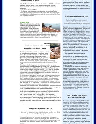 Outras atividades na região                                                    As alunas fazem do "jogo de cintura" a solução no 
                                                                               momento de conciliar ensaio e estudo. A bailarina 
* Em São Francisco do Sul, um evento de iniciativa da ONG Nosso Habitat        Zaiane Tules de Almeida, 15 anos, acredita na 
discute de hoje até sábado o meio ambiente, as políticas públicas,             importância do esforço. Ela, que desde os seis 
abastecimento de água, saneamento, pesquisas e desenvolvimento                 anos faz aulas de dança, garante que o sacrifício é 
sustentável.                                                                   indispensável para aqueles que querem mostrar um 
Local: Museu Nacional do Mar                                                   bom trabalho.
* Em Garuva, foram realizadas ontem palestras nas escolas e fixadas 
placas de conscientização às margens do rio São João. Hoje, às 8 horas, 
haverá plantio de mudas para ornamentação da estrada colonial Otto Röder 
com ipês e lírios amarelos.
                                                                                   Joinville quer voltar aos Jasc

                                                                                   Futsal está há nove anos sem 
Ilha da Rita                                                                     participar dos Jogos Abertos, mas 
A Secretaria de Patrimônio da União                                             novo técnico vê motivação na equipe
oficializou terça­feira a concessão de 
exploração da Ilha da Rita à                                                   Depois de nove anos de jejum, a seleção joinvilense 
Universidade da Região de Joinville                                            de futsal está determinada a disputar novamente os 
(Univille). Um documento de entrega e                                          Jogos Abertos de Santa Catarina (Jasc). O 
recebimento de imóvel foi assinado                                             treinador Jorge Lennert foi escolhido como técnico 
entre as partes e dá os direitos de posse do local à Univille por cem anos.    pela Fundação Municipal de Esportes para montar 
Na solenidade, representantes da universidade afirmaram que está em            uma equipe sem pagamento de salário aos 
estudo a possibilidade de implantar na instituição o curso de biologia         jogadores. Ontem, o time fez seu primeiro amistoso 
marítima, uma novidade na região. (Foto: Cleber Gomes)                         e empatou em 4 a 4 com a seleção de Itajaí. "Foi 
                                                                               um bom jogo. Fizemos um ótimo primeiro tempo e 
                                                                               dominamos essa etapa. A equipe exerceu uma boa 
                                                                               marcação apesar do tempo curto de preparação 
                                                   IMAGENS                     física", elogiou Lennert (leia abaixo).
         Beleza do Monte Crista pode ser conferida em exposição                Ainda na fase preparatória para o microrregional, o 
                                                                               time fará um quadrangular em Canoinhas. "O 
                                                                               torneio vai reunir o time de Canoinhas, nós, a 
       Em defesa do Monte Crista                                               seleção de Itajaí e a de Araucária, no Paraná. Os 
                                                                               jogos devem se realizar nos dias 22 e 23 desse 
O público pode conferir, até o dia 14 de junho, na praça                       mês", revela Lennert.
de eventos do Shopping Mueller, a exposição "Monte                             Os jogos que valem pela primeira fase de 
Crista ­ Encanto e Muito Mistério na Mata Atlântica". A                        classificação para os Jasc serão disputados em 
promoção que comemora o Dia Mundial do Meio                                    São Francisco do Sul, entre a equipe da casa, 
Ambiente é do fotógrafo Marcos Piske, da Secretaria de                         Joinville e Araquari. "Não será nada fácil essa fase 
Turismo de Garuva e da Fundação do Meio Ambiente                               microrregional. O time de São Francisco tem 
(Fatma), com a parceria da Bogotur. Como parte da programação                  valores individuais muito bons e a de Araquari tem 
comemorativa serão realizadas excursões às proximidades do Monte               um conjunto forte. Mas estou otimista e acredito 
Crista.                                                                        que esse ano Joinville tem grandes chances", 
A mostra no Mueller é a primeira de muitas outras ações que serão              comenta Lennert.
desenvolvidas em prol da preservação do Monte Crista. Estão expostas 45        Do microrregional sai apenas um classificado, que 
fotos da região, feitas pelo fotógrafo profissional Marcos Piske; plantas      disputa o torneio regional. Nessa fase, participam 
típicas da mata atlântica e lendárias histórias. Para Piske, que subiu sete    12 times e dois conquistam a vaga para os 
vezes ao Monte para fazer as fotos, a mostra é "uma oportunidade de            joguinhos. "Esse ano está um pouco mais fácil, 
conscientizar as pessoas sobre a importância da natureza mostrando as          porque equipes fortes como Jaraguá do Sul, São 
belezas quase intocáveis da região".                                           Bento do Sul, Blumenau e Itajaí já estão pré­
"A montanha veio ao shopping", brinca Piske. O fotógrafo ressalta também       classificados. Eles também jogam, mas caso se 
que as imagens foram feitas com uma visão humana, de forma intuitiva,          classifiquem repassam suas vagas", salienta o 
sem a utilização de recursos de filtro e lentes. Quem tem interesse em         técnico.
conhecer de perto o Monte Crista pode participar de pequenas excursões         Lennert destaca também que o time também 
ao local. Um ônibus estará saindo, defronte ao Mueller, nos dias 9,10,14,16    ganhou mais tranquilidade para treinar depois da 
e 17 deste mês, às 7 e às 13 horas. O passeio tem um preço promocional         assinatura do contrato de patrocínio. "Fechamos 
de R$ 6,00 e inclui um café na pousada Monte Crista.                           um convênio com a KG Motos, que patrocina o 
Formada de uma imensidão verde, envolta em mistério, misticismo e muitas       material esportivo e o transporte dos atletas. Isso 
lendas, a serra do Mar é uma verdadeiro tesouro. Em Garuva e na região do      dá mais motivação para o grupo e ao trabalho que 
Monte Crista a área se mostra ainda preservada. Renomados                      vem sendo realizado", revela.
pesquisadores e historiadores têm muitas histórias para contar sobre a 
região, principalmente sobre assuntos controversos como o "o tesouro do 
Monte Crista", "os fantasmas dos padres guardiões" e "uma das entradas 
para o centro da Terra", bem a gosto do velho e bom Júlio Verne. 
Na manhã de hoje, integrantes da ONG Vida Verde e da Polícia Militar                  FMEJ estréia com vitória
farão, de helicóptero, a segunda semeadura aérea no morro do Boa Vista. A              sobre equipe de Itajaí
saída será às 9 horas no quartel do 8º BPM. A intenção é recompor a 
vegetação original do morro. Ainda hoje, ocorrem caminhadas ecológicas no      A nova fase proposta pela Fundação Municipal de 
local.                                                                         Esportes de Joinville (FMEJ) para a categoria do 
                                                                               futsal adulto deve confirmar as expectativas. Pelo 
                                                                               menos no primeiro amistoso, disputado na terça­
                                                                               feira à noite, no Ginásio Abel Schulz, a equipe 
               Obra provoca polêmica em rua                                    joinvilense conseguiu mostrar um estilo aplicado e 
                                                                               ofensivo ao enfrentar a representação de Itajaí, que 
                                                                               participa do Campeonato Estadual da Primeira 
 Moradores reclamam que instalação de postes nos dois                          Divisão. O empate em 4 a 4 acabou sendo um 
         lados da Júlio Stolf prejudica trânsito                               castigo para os joinvilenses, que estavam sempre 
                                                                               na frente e permitiram o empate, quase no final do 
A instalação de postes nos dois lados da rua Júlio Stolf preocupa os           jogo, num lance de bola parada.
moradores e transeuntes que passam pela região. Eles afirmam que, em           Oalas, Banana, China, Marquinhos Xavier e 
função das obras, a rua do bairro Vila Nova está estreita e a drenagem das     Émerson Preto foi o time do técnico Jorge, que saiu 
margens do início da rodovia do arroz, como é conhecida, está sendo            jogando. Os próximos passos da equipe devem ser 
afetada.                                                                       um quadrangular em Canoinhas, de 22 a 24 de 
 