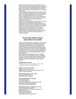 e trabalhos mais elaborados.
A própria contraposição do que há de diferente entre as duas 
modalidades é uma experiência enriquecedora, mostrando as
múltiplas possibilidades da dança e até delineando uma certa 
trajetória, afinal, tudo começou com os clássicos. Entre os 
grupos concorrentes em contemporâneo vale a pena registrar 
a presença do catarinense de Itajaí Mery Rosa e Luxaflex, que 
desde o ano passado vem sendo premiada, e os mineiros 
Ballet Jovem do Palácio das Artes e Beth Dorça com tradição
de boa escola.
No balé clássico de repertório teremos dois momentos muito 
bonitos e didáticos para aprender um pouco mais sobre esta 
arte difícil e mágica. A primeira parte é de variação feminina 
júnior, o que significa garotinhas de 13 a 15 anos em 
pequenos papéis­solos de um a dois minutos, normalmente 
cupidos ou esmeraldas que se repetem ao longo da noite. É 
ideal para comparar e aumentar nosso repertório de 
informações sobre o balé. 
Depois, vêm os grand pas­de­deux, danças para um casal de 
bailarinos e que, nos grandes balés, são o ápice da 
apresentação. São momentos que exigem grande técnica e 
possibilitam a exibição de todo o virtuosismo de um bailarino 
clássico. Normalmente, os grand pas­de­deux são os trechos 
mais conhecidos do repertório clássico por ser mais 
dançados em galas e campeonatos, como o festival de 
Joinville. Os mais conhecidos são os dos balés "Dom 
Quixote" (Petipa), "O Corsário" (Mazilier) e "Diana e Acteon". 
A disputa reúne grupos muito bons, especialmente na 
categoria avançada.



         Grupo Paiee Master estréia 
          assumindo novo desafio
Joinville ­ A mescla entre lenda e realidade é o mote do Grupo
Paiee Master, representante de Joinville que se apresenta 
hoje na mostra competitiva, em dança contemporânea. A 
coreografia "Krukach ­ o Retorno", retrata a saga de uma 
aldeia da antiga civilização celta que luta pela sobrevivência 
ao desafiar o demoníaco Krukach. O trabalho, coreografado 
por Marcos Sage, marca o início de um novo desafio para os 
14 bailarinos de um dos mais antigos grupos joinvilenses de 
jazz. A intenção, agora, é desbravar os mistérios da dança 
contemporânea. 
Os movimentos bruscos utilizados durante a coreografia 
exigem mais do que conhecimento técnico. "É um trabalho 
dos mais complexos e pesados que já realizamos", afirma o 
coordenador do grupo, Ronald Soares. O tema exige boa 
expressão corporal, técnica teatral e preparo físico dos 
bailarinos.

Programação do dia 23
Confira os grupos e modalidades da 5ª noite 
competitiva do 20º Festival de Dança 

Período: 17 a 27 de julho de 2002
Local: Centreventos Cau Hansen
Horário: Início às 20 horas nas noites especiais, e às 19 
horas nas noites competitivas

Dança Contemporânea ­ Trio ­ Júnior 
Dinah Perry Cia. de Dança SP
Grupo Mery Rosa e Luxaflex SC
 
Dança Contemporânea ­ Avançado 
Grupo Beth Dorça MG
Grupo Paiee Master SC
Gr. Passo a Passo Academia Natura Essência SP
Ballet Jovem do Palácio das Artes MG
Grupo Expressar de Sete Lagoas MG

Balé Clássico de Rep. ­ Variação Fem. ­ Júnior 
Cia. de Dança Heloísa Randis SP
Corpo de Baile do Centro Cultural Gustav Ritter GO
Ballet Eliana Karin RJ
Grupo Dança Viwa Ballet SP
Lyceu Escola de Dança RJ
Grupo Habeas Corpus ­ Ballet Elisa SP 
Ballet Inês Amaral SP
Ballet Márcia Lago SP
Studio 3 Espaço de Dança SP
Juvenil do Studio de Dança Luciana Junqueira SP
 