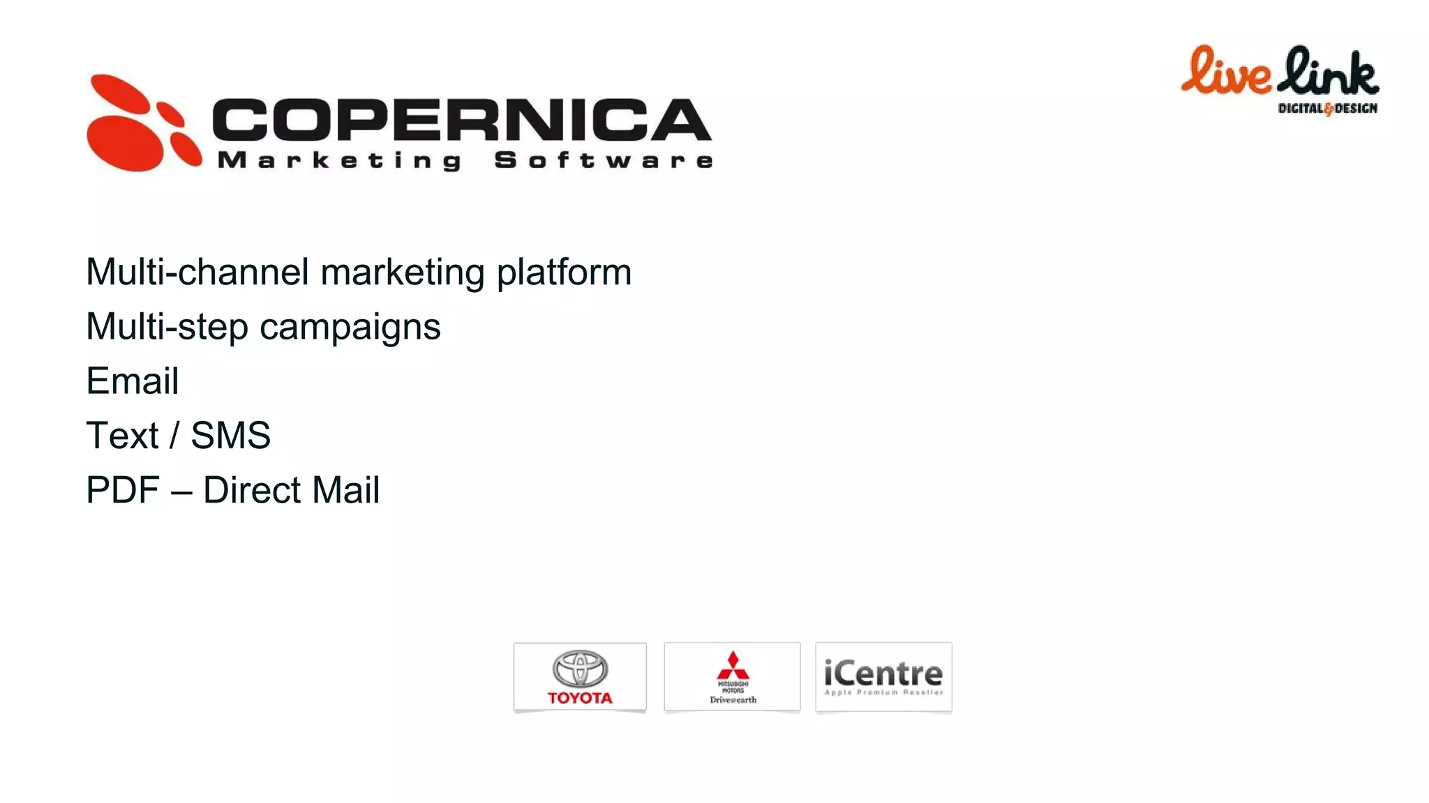 Multi-channel marketing platform Multi-step campaigns Email Text / SMS PDF – Direct Mail 