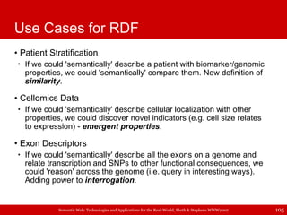 Use Cases for RDF <ul><li>Patient Stratification </li></ul><ul><ul><li>If we could 'semantically' describe a patient with ...