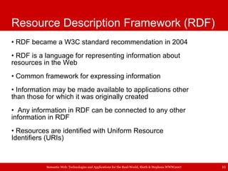 Resource Description Framework (RDF) <ul><li>RDF became a W3C standard recommendation in 2004 </li></ul><ul><li>RDF is a l...