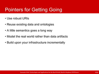 Pointers for Getting Going <ul><li>Use robust URIs </li></ul><ul><li>Reuse existing data and ontologies </li></ul><ul><li>...