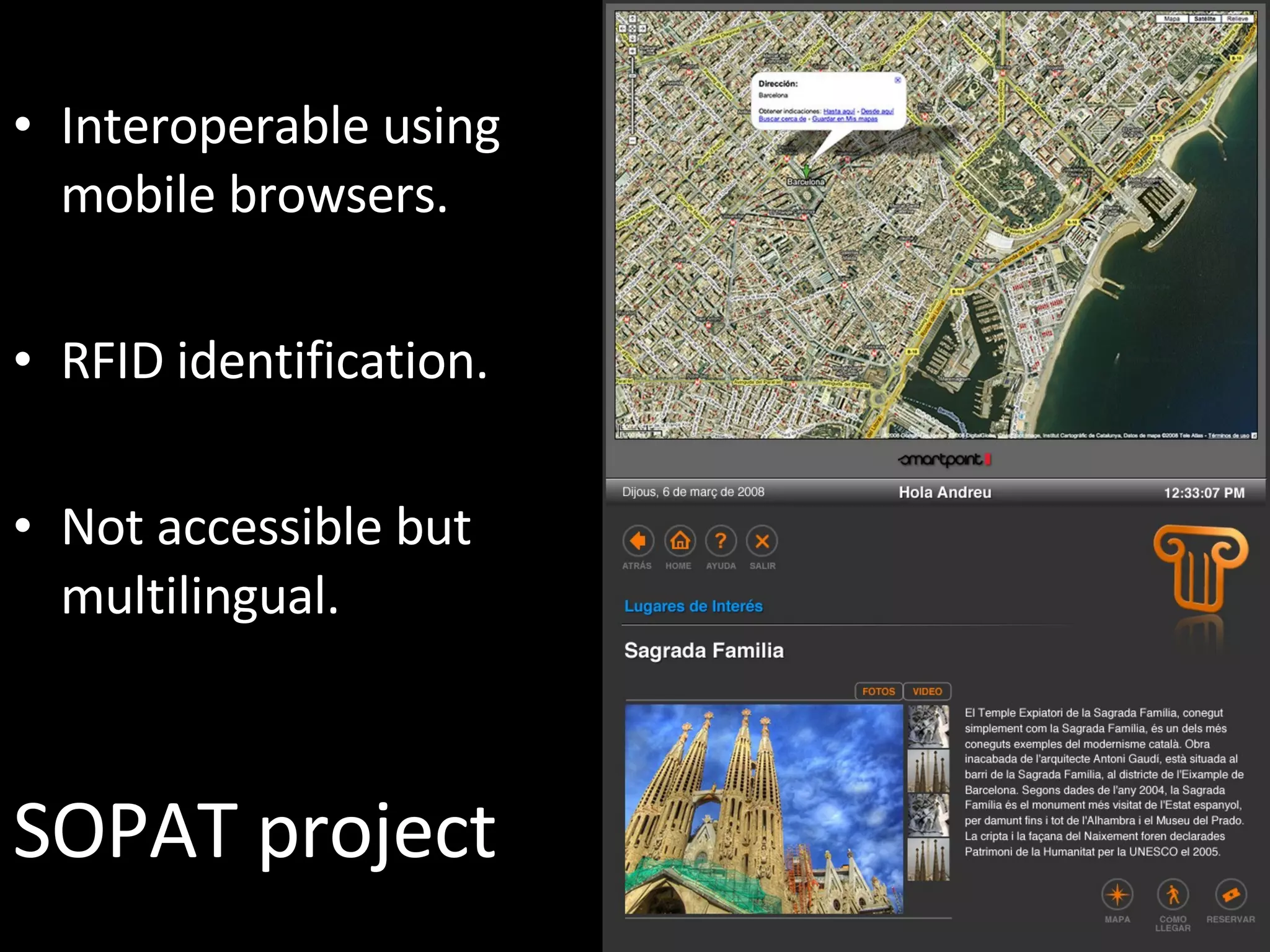 SOPAT project Interoperable using mobile browsers. RFID identification. Not accessible but multilingual. 