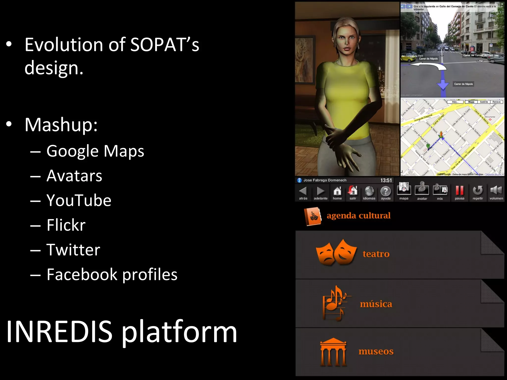 INREDIS platform Evolution of SOPAT’s design. Mashup: Google Maps Avatars YouTube Flickr Twitter Facebook profiles 