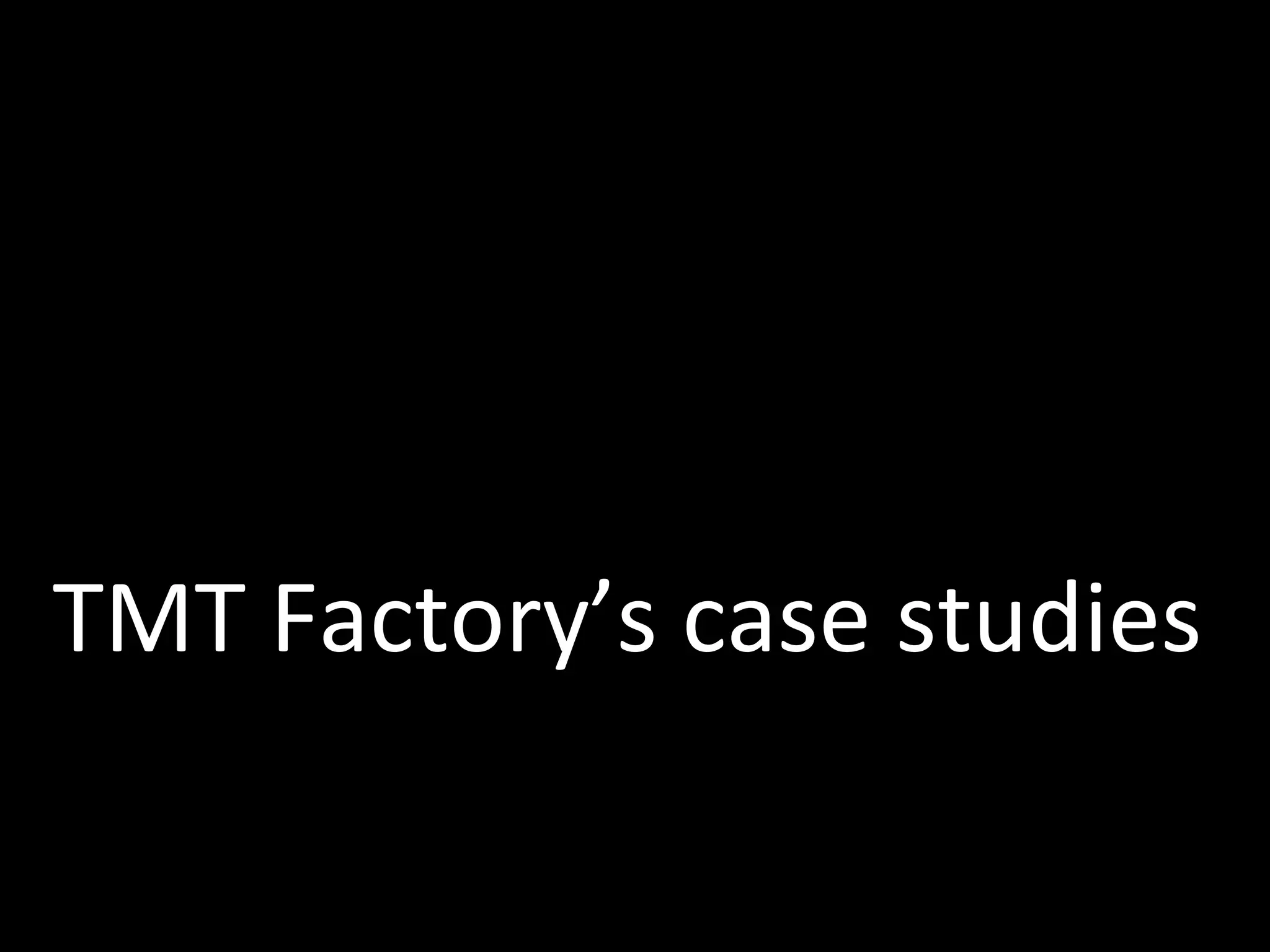 TMT Factory’s case studies 