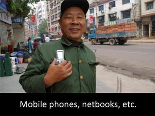 Mobile phones, netbooks, etc. 