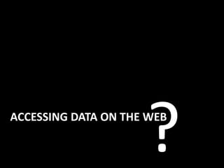 ACCESSING DATA ON THE WEB
 