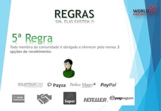 Todo membro da comunidade é obrigado a oferecer pelo menos 3
opções de recebimento.
 