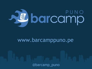 www.barcamppuno.pe @barcamp_puno 