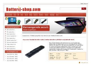 batterij- shop.com -

Lap t o p Accu

D e ll

HP

Asus

Ap p le

So ny

Le no vo

To shib a

Fujit su

Samsung

Ace r

Bat t e rij Cat e go rie ë n

Dell Laptop Accu
HP Laptop Accu
Asus Laptop Accu
Lenovo Laptop Accu

Lapt op Accu > Toshiba Lapt op Bat t erij > Bat t erij voor Toshiba Sat ellit e L300

Sony Laptop Accu
Toshiba Laptop Accu
Samsung Laptop Accu
Fujitsu Laptop Accu
Acer Laptop Accu
Apple Laptop Accu

Accu voor Toshiba Sat ellit e L300 ,Toshiba Sat ellit e L300 Bat t erij 5200mAh 10.8V
Dez e Toshiba Satellite L300 replacement accu van hoogwaardige
kwaliteit is de voordeligste keuz e voor uw vervanging van uw Toshiba
Satellite L300 laptop accu. Met Samsung energiecellen van hoge kwaliteit
en conform de strengste kwaliteitseisen, is dez e Toshiba accu z owel
voordelig als kwalitatief hoogstaand. Verenigbaar met: Satellite A200
,Satellite A300 ,Satellite L200 ,Satellite L500 ,Satellite M205 ,Satellite Pro
A200 ,PA3534U- 1BAS ,PA3727U- 1BRS...

Be st Se lling Bat t e rij

Accu PA3588U- 1BRS
Accu PA3757U- 1BRS

To shiba

Te chno lo gie :

Li-io n

Vo lt age :

Accu PA5013U- 1BRS

Me rk :

10 .8 V

Kle ur :

Zwart

Capacit e it : 520 0 mAh

Ce lle n :

6

Ge wicht :

Re f . :

TA3533LH

30 8 .2g

Accu PA3788U- 1BRS
PDFmyURL.com

 