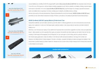 Aanbevolen producten
nieuwe Batterij asus ZenBook UX51VZ aangeschaft? Laadt de Accu asus ZenBook UX51VZ dan de eerste maal minimaal
12 tot 24 uur op. Dit zorgt ervoor dat uw batterij volledig opgeladen wordt. Hierna ontlaadt u de batterij volledig zodat de laptop
automatisch uitschakelt. Om met de asus ZenBook UX51VZ Bat t erij vanaf het begin de volledige capaciteit te behalen
laadt u de batterij hierna nogmaals 3 á 4 keer volledig op,en ontlaadt u de batterij daarna volledig.
Vermijd zeer warme of koude temperaturen. Extreme temperaturen kunnen beïnvloeden ASUS ZenBook UX51VZ accu
prestaties en kan zelfs leiden tot blijvende schade. Probeer op te laden en de batterij te gebruiken bij kamertemperatuur.
ASUS ZenBook UX51VZ Laptop Batterij Onderhoud Tips
Oplaadbare batterijen zal snel slijten, wanneer ze worden alleen in rekening gebracht voor een korte periode van tijd.Als de
laptop niet in gebruik is, zoals voor het slapen gaan, steek de stekker in een stopcontact en laat het op te laden totdat de
batterij vol is.
Wanneer u voor het eerst een laptop of een elektronisch apparaat dat moet worden opgeladen voordat u deze kunt gebruiken
kopen , altijd opladen op volle capaciteit. Een laptop zal werken met slechts een klein beetje van de macht, maar als het niet
volledig is veelvuldig wordt toegepast, het zal beginnen om zijn vermogen om een lading vast te houden te verliezen.
De meeste laptop gebruikers zullen de stekker in het netsnoer zelfs wanneer de batterij is niet laag. Dit is echter ook
waardoor de batterij afvoer in kleine stappen. Voordat u de laptop, verwijder de batterij en steek vervolgens de stekker in het
stopcontact, zodat de laptop op alleen netstroom. Bewaar de accu op een koele, droge ondergrond en vervang deze wanneer
u uitschakelen van de laptop.
Accu Voor Acer Aspire 5742
Speciale aanbieding: 65.50 €
Accu Voor Sony VGP-BPS22
Speciale aanbieding: 60.79 €
3
Accu Voor HP G61
Speciale aanbieding: 48.69 €
4
PDFmyURL.com
 
