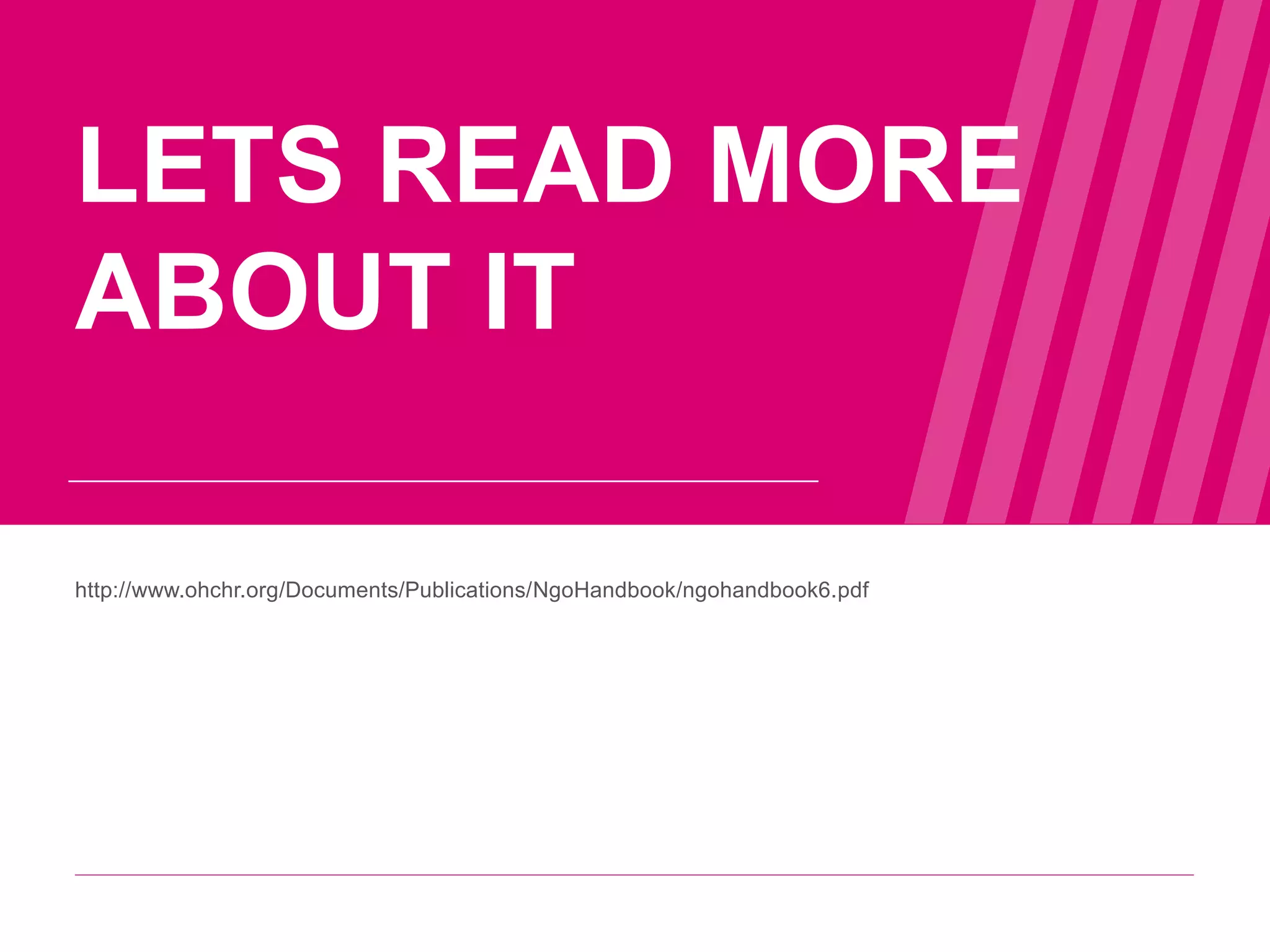 http://www.ohchr.org/Documents/Publications/NgoHandbook/ngohandbook6.pdf
LETS READ MORE
ABOUT IT
WEB WE
WANT
WWW.WEBWEWANT.ORG
 