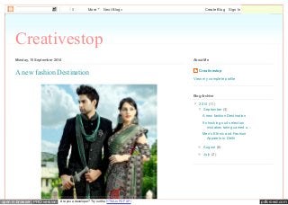 0 More Next Blog» Create Blog Sign In 
Creativestop 
Monday, 15 September 2014 
About Me 
A new fashion Destination Creativestop 
View my complete profile 
Blog Archive 
▼ 2014 (11) 
▼ September (3) 
A new fashion Destination 
5 shocking suit selection 
mistakes being carried o... 
Men’s Ethnic and Fashion 
Apparels in Delhi 
► August (6) 
► July (2) 
open in browser PRO version Are you a developer? Try out the HTML to PDF API pdfcrowd.com 
 