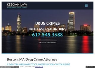 pdfcrowd.comopen in browser PRO version Are you a developer? Try out the HTML to PDF API

DRUG CRIMES
FREE CASE EVALUATIONS
617.545.3388
Request A Consultation
Boston, MA Drug Crime Attorney
A DEA-TRAINED NARCOTICS INVESTIGATOR ON YOUR SIDE
 
