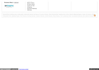 About Us
      Dresses Shop is UpFront                                  Return Policy
                                                               Privacy Policy
                                                               Terms of Use
           Dresses Shop                                        Shipping
                                                               Payment Methods
                                                               Sitemap



   D res s es Shop’s  wedding dres s , bridal gowns , brides maid dres s es  and Spec ial O c c as ion D res s es . Shop D res s es Shop’s  wedding dres s  online. Shop for Wedding A pparel, Flower G irl D res s es , M other

   of the Bride D res s , Wedding G owns , P rom D res s es , E vening D res s es , C oc ktail D res s es , Formal D res s es , P arty D res s es , Firs t C ommunion D res s , Q uinc eanera D res s es  and C elebrity D res s es . 




open in browser customize                  free license contest                                                                                                                                                            pdfcrowd.com
 