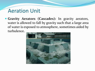  Gravity Aerators (Cascades): In gravity aerators,
water is allowed to fall by gravity such that a large area
of water is...