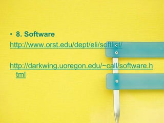 8. Softwarehttp://www.orst.edu/dept/eli/softlist/http://darkwing.uoregon.edu/~call/software.html