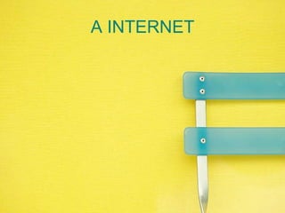 A INTERNET
