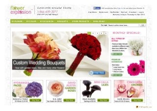 Like
User Menu:

602 people like this. Sign Up to see what your friends like.

My Account

My Wishlist

My Cart

Checkout

Log In

Welcome, today is Thursday 14, Nov 2013

BY FLOWER

BY COLOR

BY OCCASION

BOUQUET S

OT HER PRODUCT S

WHOLESALE
Search entire sto re here...

1

2

3

4

5

MONTHLY SPECIALS!

PDFmyURL.com

 
