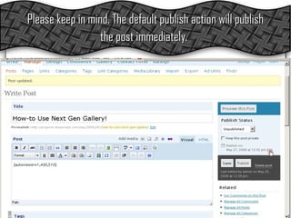 Please keep in mind. The default publish action will publish the post immediately.   