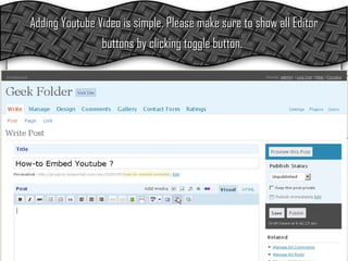 Adding Youtube Video is simple. Please make sure to show all Editor buttons by clicking toggle button.   